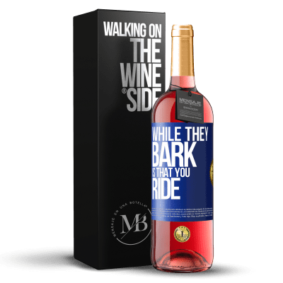 «彼らが吠えている間、あなたは乗ることです» ROSÉエディション