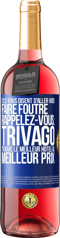 29,95 € Envoi gratuit | Vin rosé Édition ROSÉ S'ils vous disent d'aller vous faire foutre, rappelez-vous: Trivago trouve le meilleur hôtel au meilleur prix Étiquette Bleue. Étiquette personnalisable Vin jeune Récolte 2023 Tempranillo