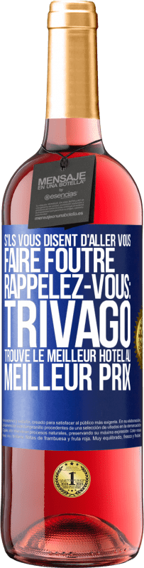 29,95 € Envoi gratuit | Vin rosé Édition ROSÉ S'ils vous disent d'aller vous faire foutre, rappelez-vous: Trivago trouve le meilleur hôtel au meilleur prix Étiquette Bleue. Étiquette personnalisable Vin jeune Récolte 2025 Tempranillo