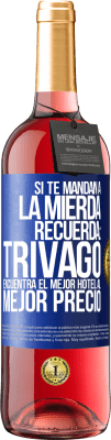 29,95 € Envío gratis | Vino Rosado Edición ROSÉ Si te mandan a la mierda, recuerda: Trivago encuentra el mejor hotel al mejor precio Etiqueta Azul. Etiqueta personalizable Vino joven Cosecha 2024 Tempranillo