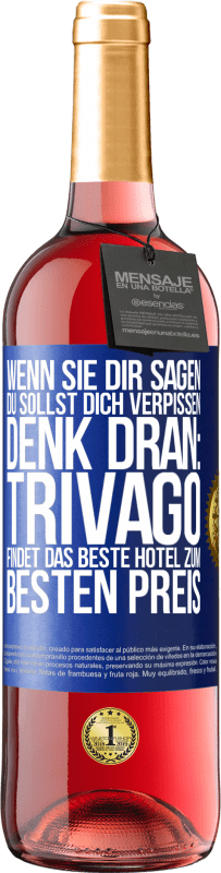 29,95 € Kostenloser Versand | Roséwein ROSÉ Ausgabe Wenn sie dir sagen, du sollst dich verpissen, denk dran: Trivago findet das beste Hotel zum besten Preis Blaue Markierung. Anpassbares Etikett Junger Wein Ernte 2023 Tempranillo