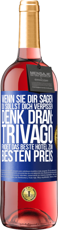 29,95 € Kostenloser Versand | Roséwein ROSÉ Ausgabe Wenn sie dir sagen, du sollst dich verpissen, denk dran: Trivago findet das beste Hotel zum besten Preis Blaue Markierung. Anpassbares Etikett Junger Wein Ernte 2025 Tempranillo