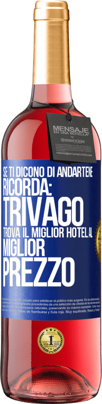 29,95 € Spedizione Gratuita | Vino rosato Edizione ROSÉ Se ti dicono di andartene, ricorda: Trivago trova il miglior hotel al miglior prezzo Etichetta Blu. Etichetta personalizzabile Vino giovane Raccogliere 2023 Tempranillo