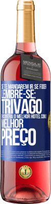 29,95 € Envio grátis | Vinho rosé Edição ROSÉ Se te mandarem ir se foder, lembre-se: Trivago encontra o melhor hotel com o melhor preço Etiqueta Azul. Etiqueta personalizável Vinho jovem Colheita 2023 Tempranillo