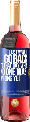 29,95 € Free Shipping | Rosé Wine ROSÉ Edition I just want to go back to that day when no one was wrong yet Blue Label. Customizable label Young wine Harvest 2025 Tempranillo