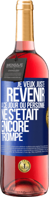 29,95 € Envoi gratuit | Vin rosé Édition ROSÉ Je veux juste revenir à ce jour où personne ne s'était encore trompé Étiquette Bleue. Étiquette personnalisable Vin jeune Récolte 2023 Tempranillo