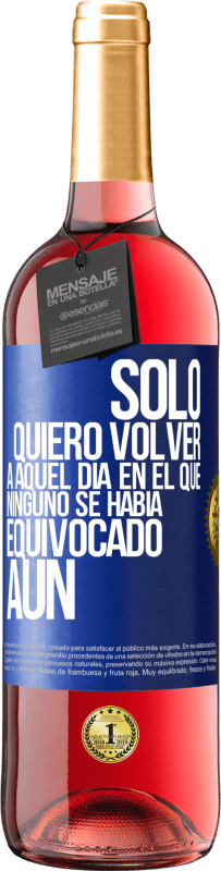 29,95 € Envío gratis | Vino Rosado Edición ROSÉ Sólo quiero volver a aquel día en el que ninguno se había equivocado aún Etiqueta Azul. Etiqueta personalizable Vino joven Cosecha 2023 Tempranillo