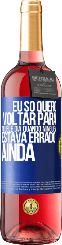 29,95 € Envio grátis | Vinho rosé Edição ROSÉ Eu só quero voltar para aquele dia quando ninguém estava errado ainda Etiqueta Azul. Etiqueta personalizável Vinho jovem Colheita 2023 Tempranillo