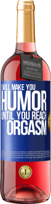 29,95 € Free Shipping | Rosé Wine ROSÉ Edition I will make you humor until you reach orgasm Blue Label. Customizable label Young wine Harvest 2023 Tempranillo