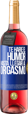 29,95 € Envío gratis | Vino Rosado Edición ROSÉ Te haré el humor hasta llegar al orgasmo Etiqueta Azul. Etiqueta personalizable Vino joven Cosecha 2024 Tempranillo