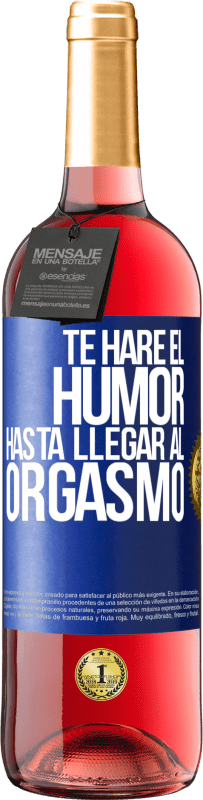 29,95 € Envío gratis | Vino Rosado Edición ROSÉ Te haré el humor hasta llegar al orgasmo Etiqueta Azul. Etiqueta personalizable Vino joven Cosecha 2024 Tempranillo