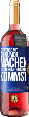 29,95 € Kostenloser Versand | Roséwein ROSÉ Ausgabe Ich werde mit Dir Humor machen, bis du zum Orgasmus kommst Blaue Markierung. Anpassbares Etikett Junger Wein Ernte 2024 Tempranillo