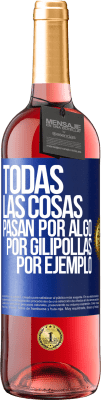 29,95 € Envío gratis | Vino Rosado Edición ROSÉ Todas las cosas pasan por algo, por gilipollas por ejemplo Etiqueta Azul. Etiqueta personalizable Vino joven Cosecha 2024 Tempranillo