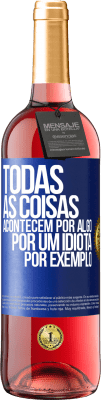 29,95 € Envio grátis | Vinho rosé Edição ROSÉ Todas as coisas acontecem por algo, por um idiota por exemplo Etiqueta Azul. Etiqueta personalizável Vinho jovem Colheita 2023 Tempranillo