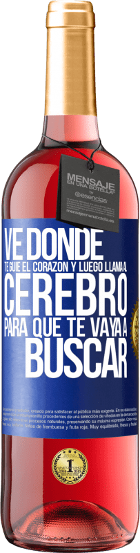 29,95 € Envío gratis | Vino Rosado Edición ROSÉ Ve donde te guíe el corazón y luego llama al cerebro para que te vaya a buscar Etiqueta Azul. Etiqueta personalizable Vino joven Cosecha 2023 Tempranillo