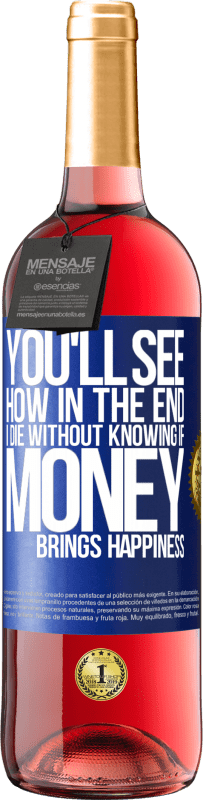 29,95 € Free Shipping | Rosé Wine ROSÉ Edition You'll see how in the end I die without knowing if money brings happiness Blue Label. Customizable label Young wine Harvest 2025 Tempranillo