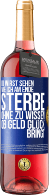 29,95 € Kostenloser Versand | Roséwein ROSÉ Ausgabe Du wirst sehen, wie ich am Ende sterbe, ohne zu wissen, ob Geld Glück bringt Blaue Markierung. Anpassbares Etikett Junger Wein Ernte 2023 Tempranillo