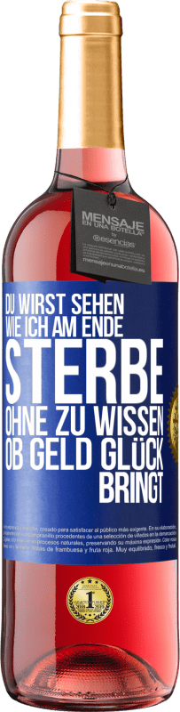 29,95 € Kostenloser Versand | Roséwein ROSÉ Ausgabe Du wirst sehen, wie ich am Ende sterbe, ohne zu wissen, ob Geld Glück bringt Blaue Markierung. Anpassbares Etikett Junger Wein Ernte 2023 Tempranillo