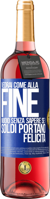 29,95 € Spedizione Gratuita | Vino rosato Edizione ROSÉ Vedrai come alla fine muoio senza sapere se i soldi portano felicità Etichetta Blu. Etichetta personalizzabile Vino giovane Raccogliere 2023 Tempranillo