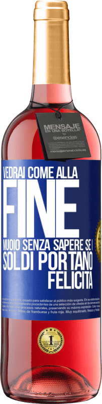 29,95 € Spedizione Gratuita | Vino rosato Edizione ROSÉ Vedrai come alla fine muoio senza sapere se i soldi portano felicità Etichetta Blu. Etichetta personalizzabile Vino giovane Raccogliere 2025 Tempranillo