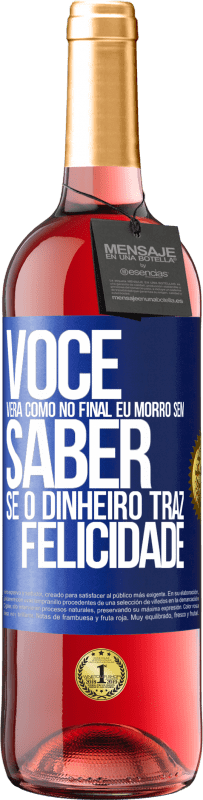 29,95 € Envio grátis | Vinho rosé Edição ROSÉ Você verá como no final eu morro sem saber se o dinheiro traz felicidade Etiqueta Azul. Etiqueta personalizável Vinho jovem Colheita 2024 Tempranillo