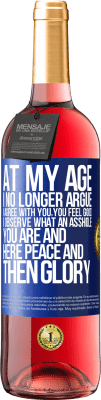 29,95 € Free Shipping | Rosé Wine ROSÉ Edition At my age I no longer argue, I agree with you, you feel good, I observe what an asshole you are and here peace and then glory Blue Label. Customizable label Young wine Harvest 2023 Tempranillo