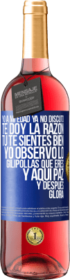 29,95 € Envío gratis | Vino Rosado Edición ROSÉ Yo a mi edad ya no discuto, te doy la razón, tú te sientes bien, yo observo lo gilipollas que eres y aquí paz y después Etiqueta Azul. Etiqueta personalizable Vino joven Cosecha 2025 Tempranillo