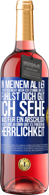 29,95 € Kostenloser Versand | Roséwein ROSÉ Ausgabe In meinem Alter streite ich nicht mehr, ich stimme dir zu, du fühlst dich gut, ich sehe, was für ein Arschloch du bist, und ab d Blaue Markierung. Anpassbares Etikett Junger Wein Ernte 2024 Tempranillo