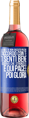 29,95 € Spedizione Gratuita | Vino rosato Edizione ROSÉ Alla mia età non discuto più, sono d'accordo con te, ti senti bene, osservo che stronzo sei e qui pace e poi gloria Etichetta Blu. Etichetta personalizzabile Vino giovane Raccogliere 2024 Tempranillo