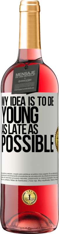 29,95 € Free Shipping | Rosé Wine ROSÉ Edition My idea is to die young as late as possible White Label. Customizable label Young wine Harvest 2024 Tempranillo