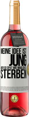 29,95 € Kostenloser Versand | Roséwein ROSÉ Ausgabe Meine Idee ist, jung, aber so spät wie möglich, zu sterben Weißes Etikett. Anpassbares Etikett Junger Wein Ernte 2024 Tempranillo