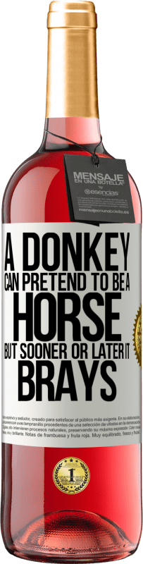 29,95 € Free Shipping | Rosé Wine ROSÉ Edition A donkey can pretend to be a horse, but sooner or later it brays White Label. Customizable label Young wine Harvest 2024 Tempranillo