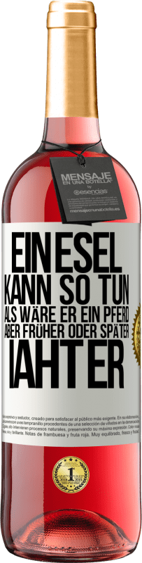 29,95 € Kostenloser Versand | Roséwein ROSÉ Ausgabe Ein Esel kann so tun, als wäre er ein Pferd, aber früher oder später iaht er Weißes Etikett. Anpassbares Etikett Junger Wein Ernte 2024 Tempranillo