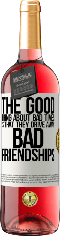 29,95 € Free Shipping | Rosé Wine ROSÉ Edition The good thing about bad times is that they drive away bad friendships White Label. Customizable label Young wine Harvest 2023 Tempranillo