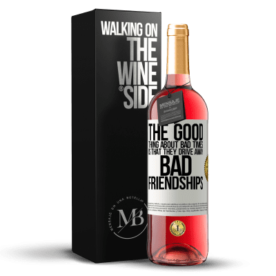 «The good thing about bad times is that they drive away bad friendships» ROSÉ Edition