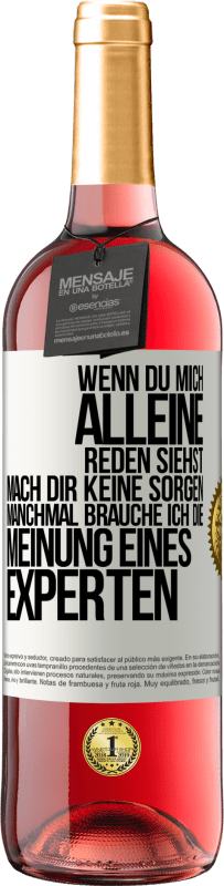 29,95 € Kostenloser Versand | Roséwein ROSÉ Ausgabe Wenn du mich alleine reden siehst, mach dir keine Sorgen. Manchmal brauche ich die Meinung eines Experten Weißes Etikett. Anpassbares Etikett Junger Wein Ernte 2024 Tempranillo