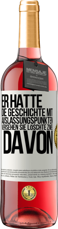 29,95 € Kostenloser Versand | Roséwein ROSÉ Ausgabe Er hatte die Geschichte mit Auslassungspunkten versehen. Sie löschte zwei davon Weißes Etikett. Anpassbares Etikett Junger Wein Ernte 2025 Tempranillo