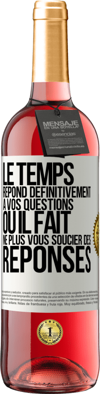 29,95 € Envoi gratuit | Vin rosé Édition ROSÉ Le temps répond définitivement à vos questions ou il fait ne plus vous soucier des réponses Étiquette Blanche. Étiquette personnalisable Vin jeune Récolte 2024 Tempranillo