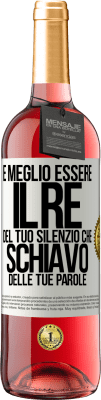 29,95 € Spedizione Gratuita | Vino rosato Edizione ROSÉ È meglio essere il re del tuo silenzio che schiavo delle tue parole Etichetta Bianca. Etichetta personalizzabile Vino giovane Raccogliere 2024 Tempranillo