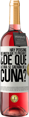 29,95 € Envío gratis | Vino Rosado Edición ROSÉ Hay personas que hacen que te preguntes ¿De qué altura se caerían de la cuna? Etiqueta Blanca. Etiqueta personalizable Vino joven Cosecha 2024 Tempranillo