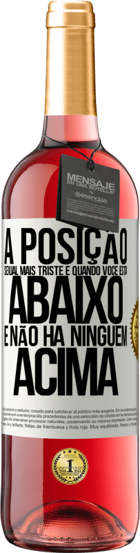 29,95 € Envio grátis | Vinho rosé Edição ROSÉ A posição sexual mais triste é quando você está abaixo e não há ninguém acima Etiqueta Branca. Etiqueta personalizável Vinho jovem Colheita 2024 Tempranillo