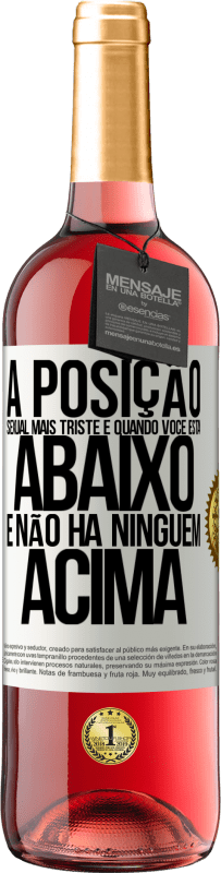 29,95 € Envio grátis | Vinho rosé Edição ROSÉ A posição sexual mais triste é quando você está abaixo e não há ninguém acima Etiqueta Branca. Etiqueta personalizável Vinho jovem Colheita 2025 Tempranillo