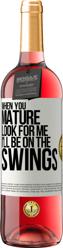 29,95 € Free Shipping | Rosé Wine ROSÉ Edition When you mature look for me. I'll be on the swings White Label. Customizable label Young wine Harvest 2023 Tempranillo