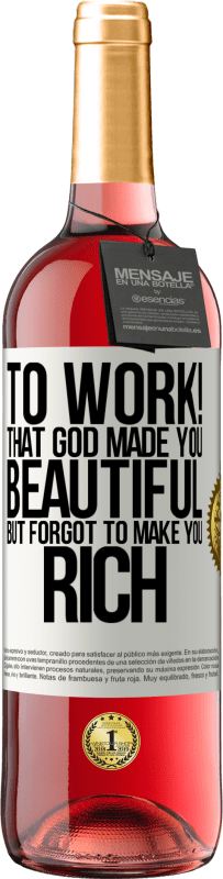 29,95 € Free Shipping | Rosé Wine ROSÉ Edition to work! That God made you beautiful, but forgot to make you rich White Label. Customizable label Young wine Harvest 2023 Tempranillo
