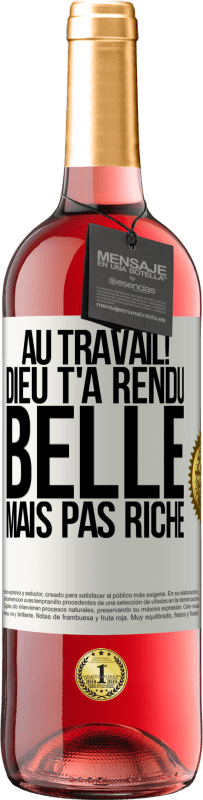 29,95 € Envoi gratuit | Vin rosé Édition ROSÉ Au travail! Dieu t'a rendu belle mais pas riche Étiquette Blanche. Étiquette personnalisable Vin jeune Récolte 2024 Tempranillo