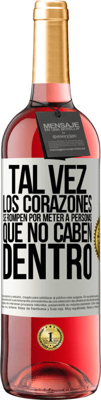 29,95 € Envío gratis | Vino Rosado Edición ROSÉ Tal vez los corazones se rompen por meter a personas que no caben dentro Etiqueta Blanca. Etiqueta personalizable Vino joven Cosecha 2024 Tempranillo