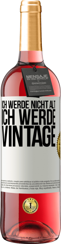 29,95 € Kostenloser Versand | Roséwein ROSÉ Ausgabe Ich werde nicht alt, ich werde Vintage Weißes Etikett. Anpassbares Etikett Junger Wein Ernte 2025 Tempranillo