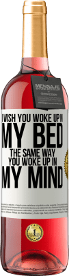 29,95 € Free Shipping | Rosé Wine ROSÉ Edition I wish you woke up in my bed the same way you woke up in my mind White Label. Customizable label Young wine Harvest 2024 Tempranillo