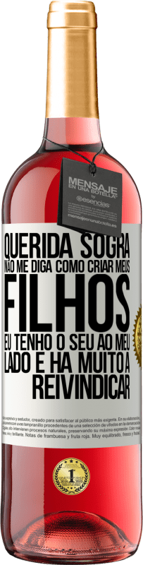 29,95 € Envio grátis | Vinho rosé Edição ROSÉ Querida sogra, não me diga como criar meus filhos. Eu tenho o seu ao meu lado e há muito a reivindicar Etiqueta Branca. Etiqueta personalizável Vinho jovem Colheita 2025 Tempranillo