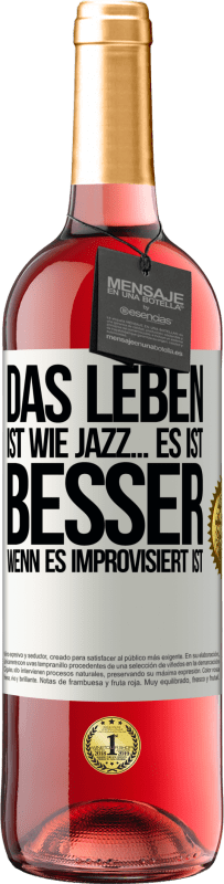 29,95 € Kostenloser Versand | Roséwein ROSÉ Ausgabe Das Leben ist wie Jazz… es ist besser, wenn es improvisiert ist Weißes Etikett. Anpassbares Etikett Junger Wein Ernte 2023 Tempranillo